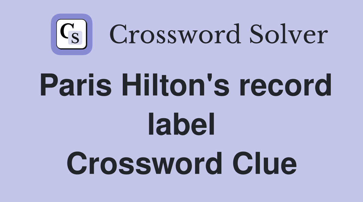 Paris Hilton's record label Crossword Clue Answers Crossword Solver